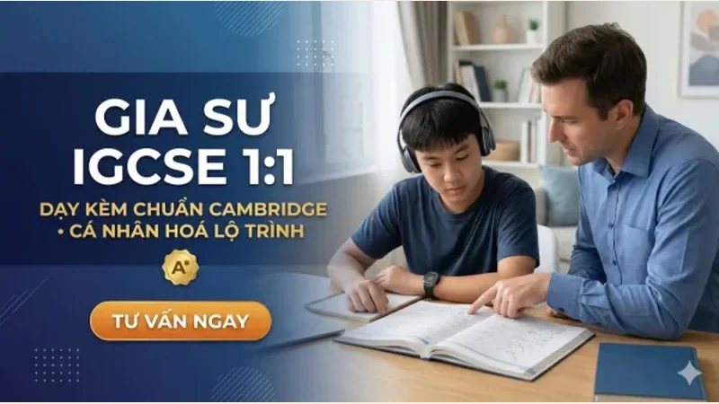 Gia sư IGCSE 1:1 – Dạy kèm chuẩn Cambridge – Luyện thi hiệu quả 2026