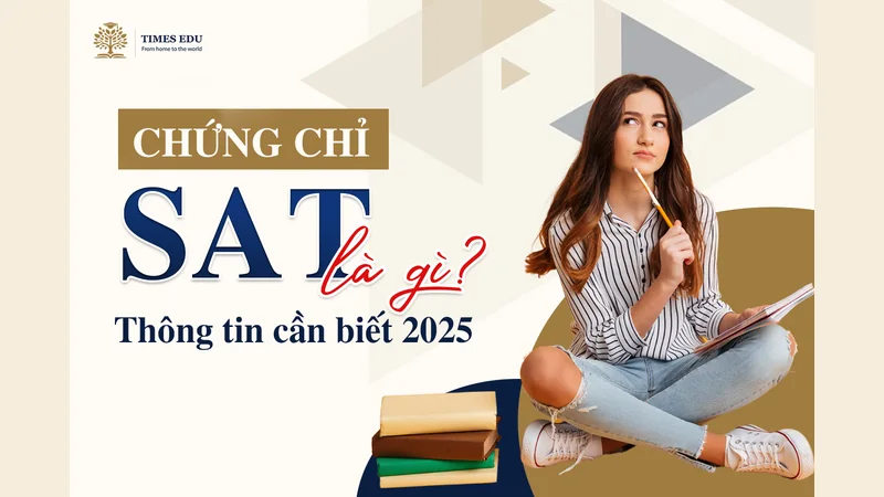 Chứng chỉ SAT là gì? Thông tin cần biết 2025